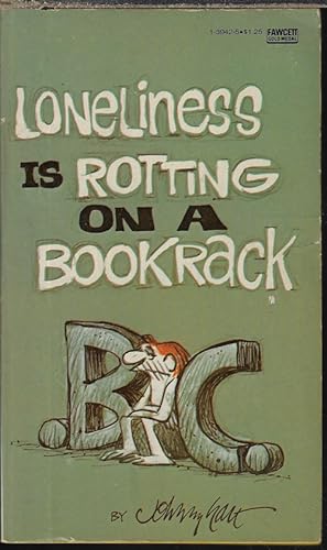 LONELINESS IS ROTTING ON A BOOKRACK; B.C.
