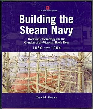 Building The Steam Navy: Dockyards, Technology And The Creation Of The Victorian Battle Fleet 183...