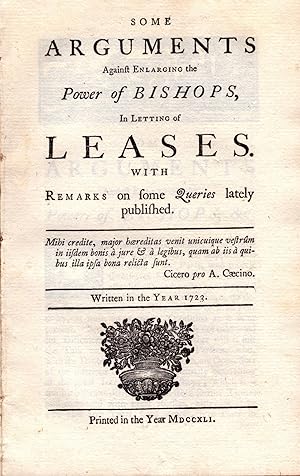 Some Arguments Against Enlarging the Power of Bishops, In Letting of Leases. With Remarks on Some...