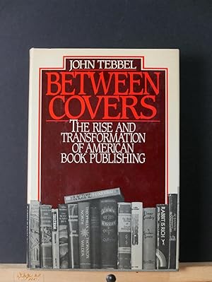 Between Covers. The Rise and Transformation of Book Publishing in America