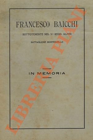 Francesco Baicchi sottotenente nel 5° Reggimento Alpini Battaglione Montesuello. In memoria.