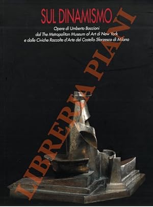 Sul dinamismo. Opere di Umberto Boccioni dal The Metropolitan Museum of Art di New York e dalle C...
