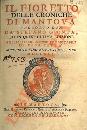 Il fioretto delle croniche di Mantova raccolto già da Stefano Gionta ed in quest'ultima edizione ...