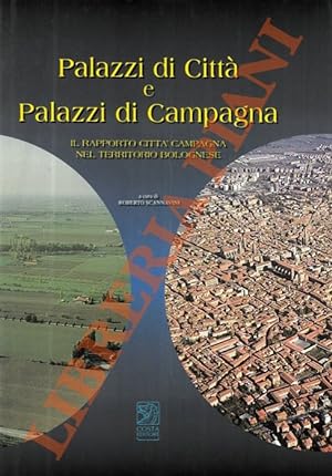 Palazzi di città e palazzi di campagna. Il rapporto città campagna nel territorio bolognese.