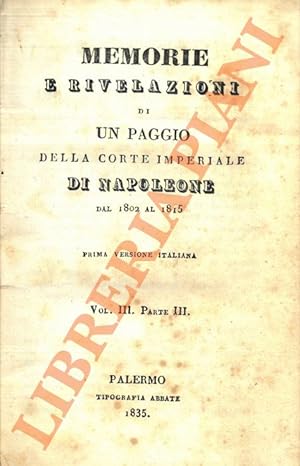 Memorie e rivelazioni di un paggio della Corte Imperiale di Napoleone dal 1802 al 1815. Vol. III ...