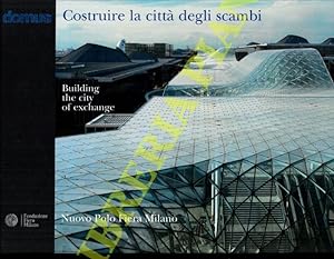 Costruire la città degli scambi - Building the city of exchange: Nuovo Polo Fiera Milano. Un prog...