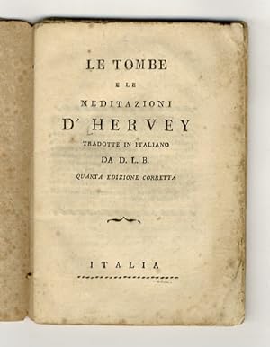 Le tombe e le meditazioni d'Hervey tradotte in italiano da D. L. Quarta edizione corretta.