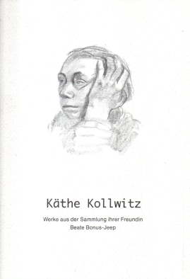 Käthe Kollwitz - Werke aus der Sammlung ihrer Freundin Beate Bonus-Jeep.