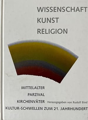 Wissenschaft, Kunst, Religion: Mittelalter, Kirchenväter, Parzival - Kultur-Schwellen zum 21. Jah...