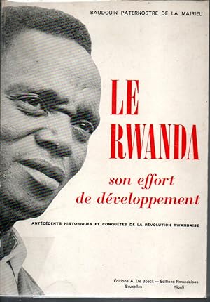 Le Rwanda. Son effort de développement. Antécédents historiques et conquêtes de la révolution zwa...