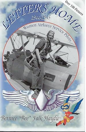 LETTERS HOME 1944- 1945: WOMAN AIRFORCE SERVICE PILOTS WORLD WAR II: FLYING EXPERIENCES OF A YOUN...