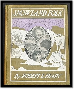 Snowland Folk. The Eskimos, the bears, the dogs, the musk oxen, and other dwellers in the frozen ...