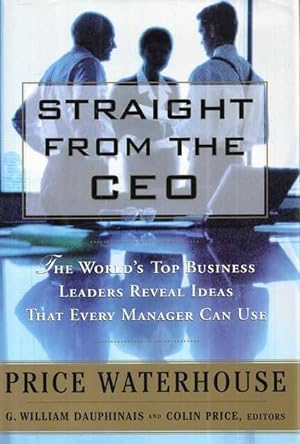 Straight from the CEO : The World's Top Business Leaders Reveal Ideas That Every Manager Can Use