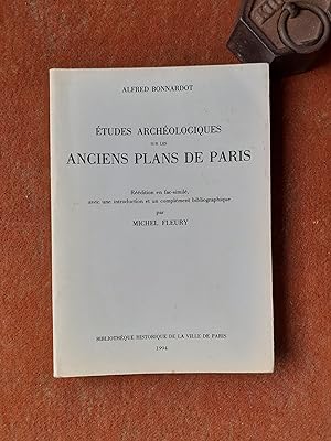 Etudes archéologiques sur les anciens plans de Paris des XVIe, XVIIe et XVIIIe siècles - Et Appen...