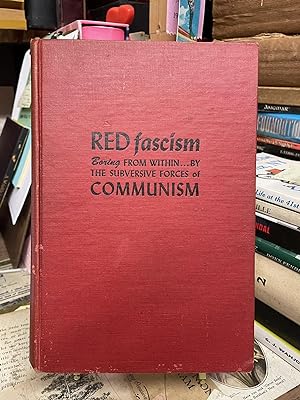 Red Fascism: Boring from Within.By the Subversice Forces of Communism
