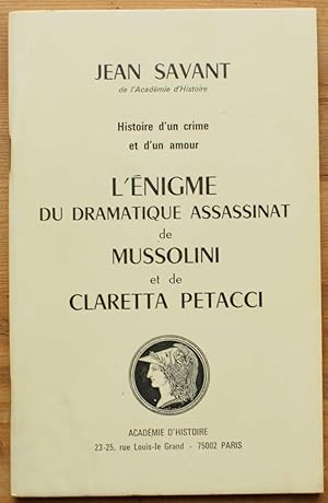 Histoire d'un crime et d'un amour - L'énigme du dramatique assassinat de Mussolini et de Claretta...