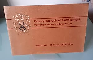 County Borough of Huddersfield Passenger Transport Department. 90 Years of Operation 1883-1973.