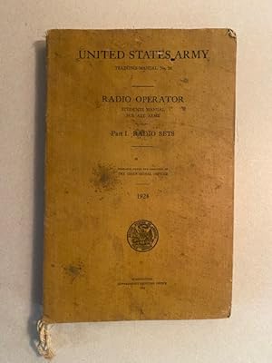 UNITED STATES ARMY TRAINING MANUAL No. 26: RADIO OPERATOR STUDENTS MANUAL for ALL ARMS; Part I. R...