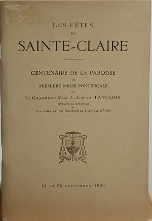 Les fêtes de Sainte-Claire, centenaire de la paroisse et première messe pontificale de sa Grandeu...