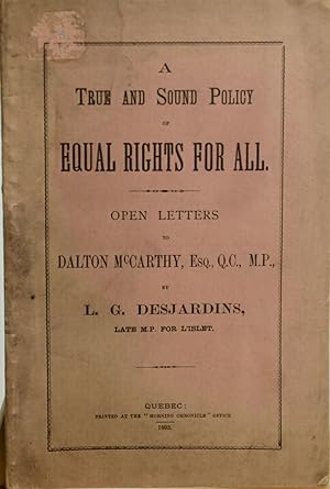 A True and sound policy of equal rights for all : open letters to Dalton McCarthy, esq., Q.C., M.P.