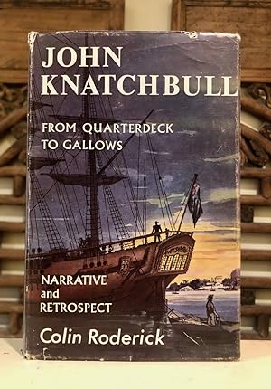 John Knatchbull From Quarterdeck to Gallows Including the Narrative Written by Himself in Darling...