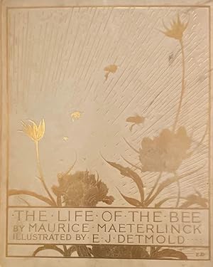 The Life of the Bee by Morris Maeterlinck, translated by Alfred Sutro, illustrated by Edward J. D...