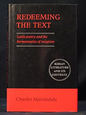 Redeeming the Text: Latin Poetry and the Hermeneutics of Reception (Roman Literature and its Cont...