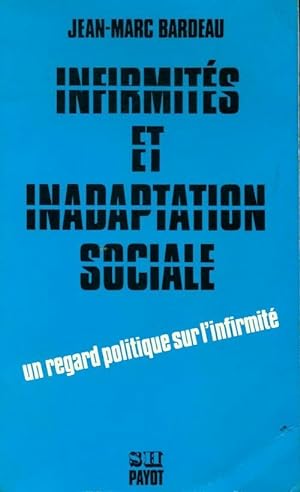 Infirmit?s et inadaptation sociale - Jean-Marc Bardeau