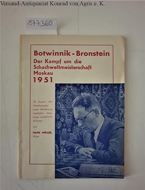 Botwinnik - Bronstein : Der Kampf um die Schachweltmeisterschaft Moskau 1951 :