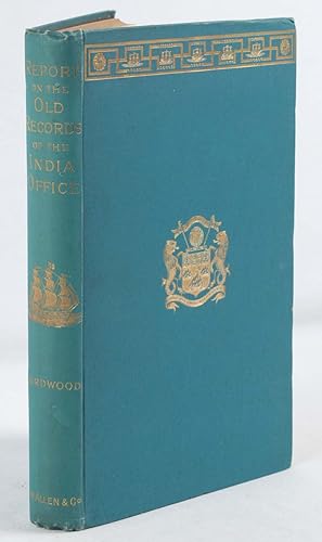 Report on The Old Records of the India Office with Supplementary Note and Appendices.