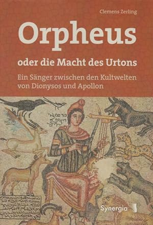 Orpheus oder die Macht des Urtons. Zwischen Dionysos und Apollon.