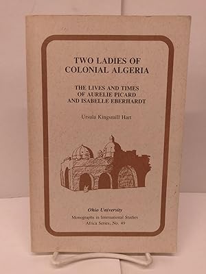 Two Ladies of Colonial Algeria: The Lives and Times of Aurelie Picard and Isabelle Eberhardt