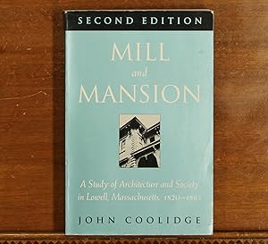 Mill and Mansion A Study of Architecture and Society in Lowell, Massachusetts, 1820-1865 (Second ...