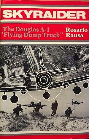 Skyraider: The Douglas A-1 Flying Dump Truck