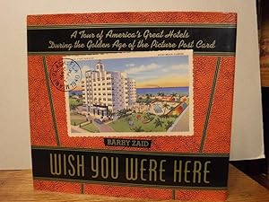 Wish You Were Here - A Tour of America's Great Hotels During the Golden Age of the Picture Post Card