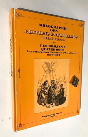 Monographie des éditions populaires. Les romans à quatre sous. Les publications illustrées à 20 c...