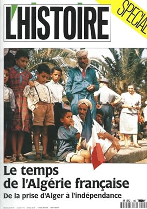 L'Histoire spécial n°140 le temps de l'Algérie française. De la prise d'Alger à l'indépendance
