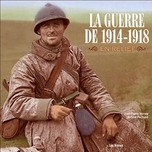 La guerre de 1914-1918 en relief L'album de la Grande Guerre