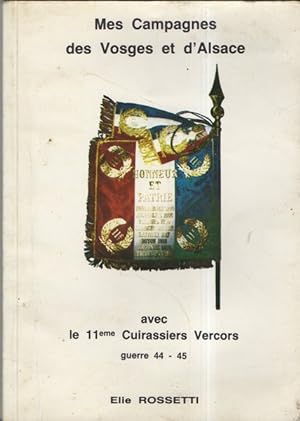 Mes campagnes des Vosges et d'Alsace avec le 11eme Cuirassiers Vercors guerre 44 -45