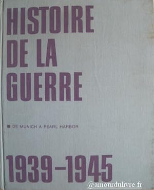 Histoire de la Guerre 1939-1945. Tome I. De Munich a Pearl Harbor (1938-1941). Textes de Yves Gro...
