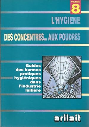 L'hygiène des concentres aux poudres volume 8.Les guides de bonnes pratiques hygiéniques de l'ind...