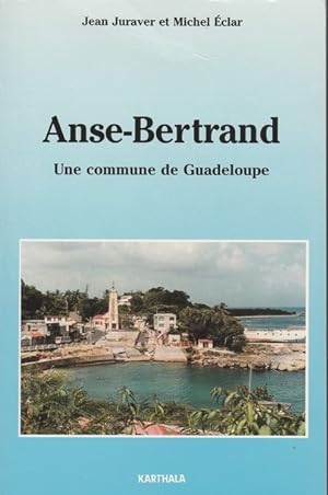 Anse-Bertrand. Une commune de Guadeloupe hier, aujourd'hui, demain