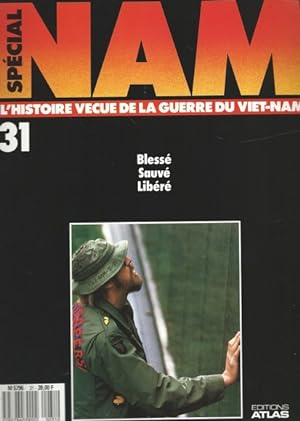 Spécial NAM L'histoire vécue de la Guerre du Viet-Nam N°31 Blessé, Sauvé, Libéré