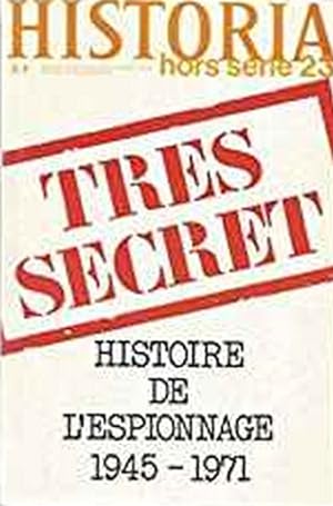 Historia Hors série 23 Très secret Histoire de l'espionnage 1945 -1971