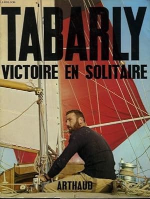 Victoire En Solitaire, Atlantique 1964. Préface De Maurice Herzog, Avant-Propos Du Capitaine De V...