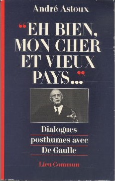 Eh bien, mon cher et vieux pays--: Dialogues posthumes avec de Gaulle
