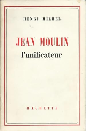 Jean Moulin l'Unificateur