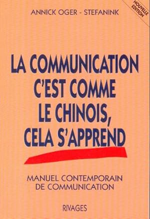 La communication c'est comme le chinois, cela s'apprend - Manuel contemporain de communication