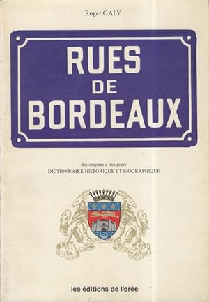 Rues de Bordeaux - des origines a nos jours - dictionnaire historique et biographique