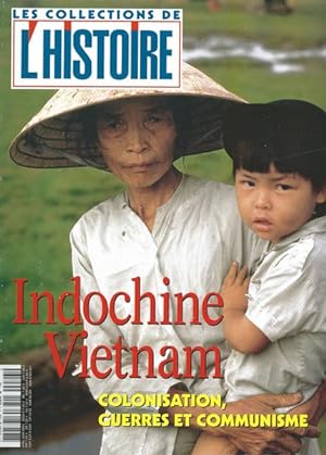Indochine, Vietnam : colonisation, guerres et communisme les collections de l'histoire N° 23